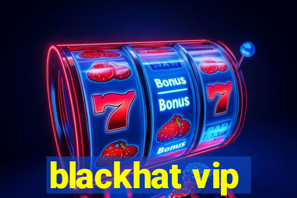 blackhat vip