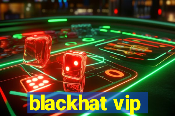 blackhat vip