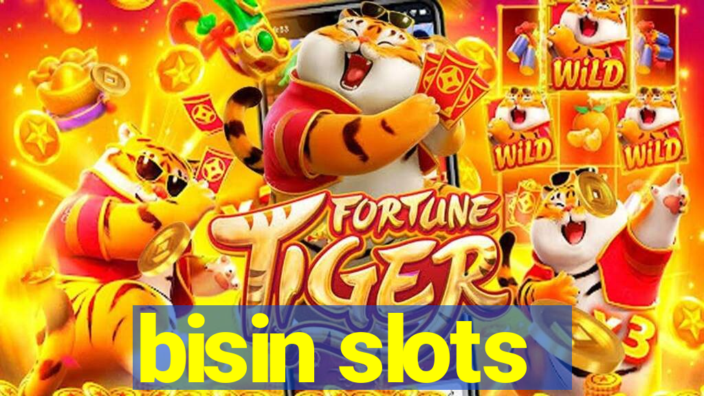 bisin slots