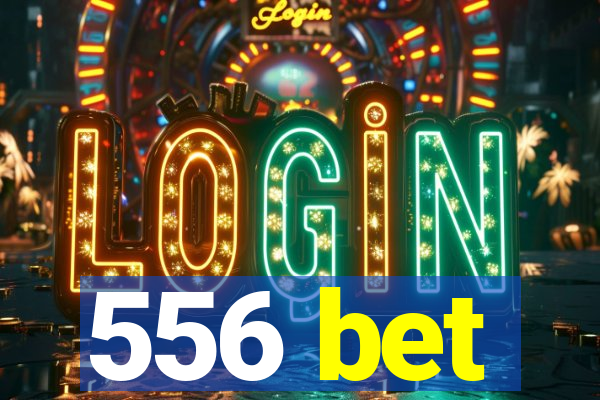 556 bet