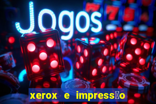 xerox e impress茫o 24 horas