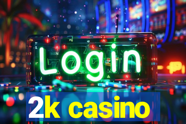 2k casino