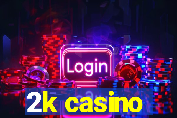 2k casino