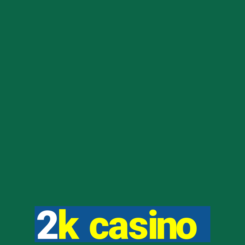 2k casino