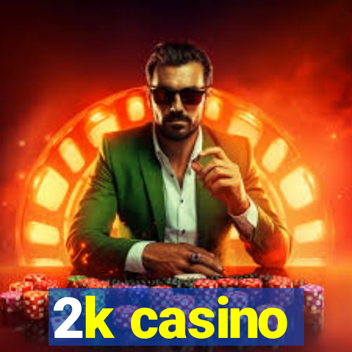 2k casino