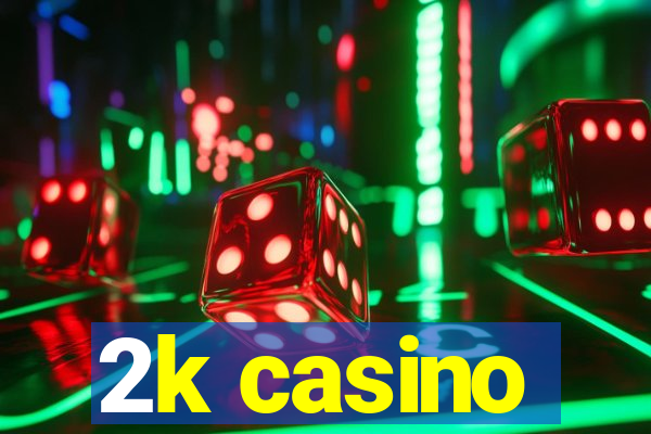 2k casino