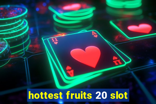 hottest fruits 20 slot