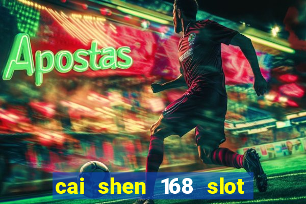 cai shen 168 slot free play