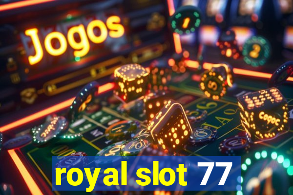 royal slot 77