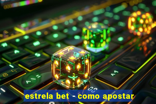 estrela bet - como apostar