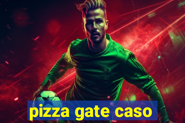 pizza gate caso