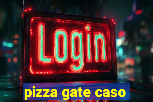 pizza gate caso