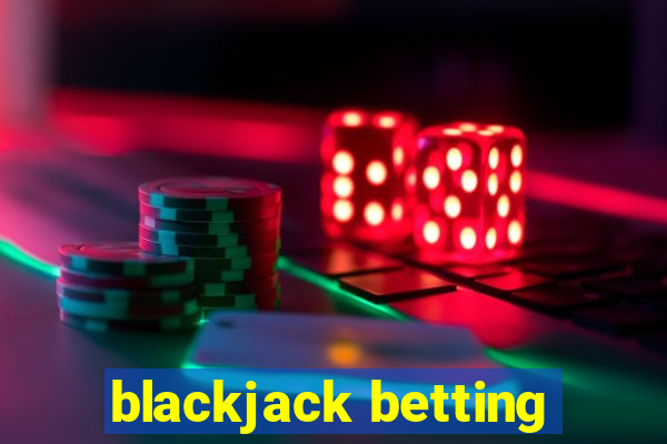 blackjack betting