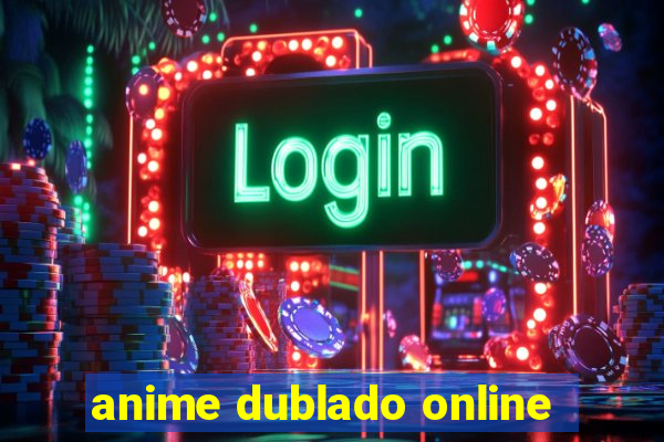 anime dublado online