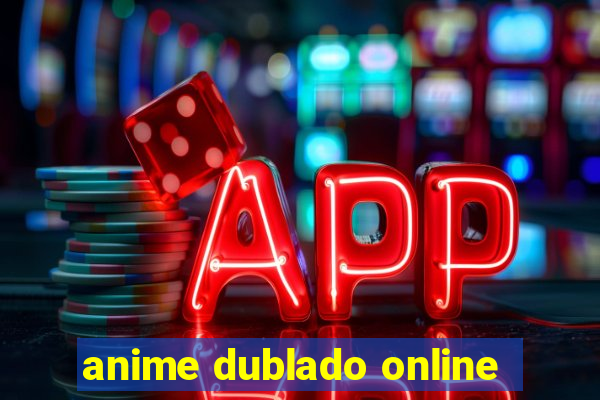 anime dublado online