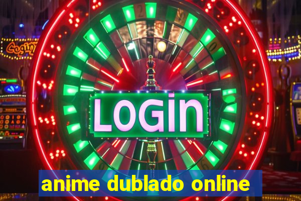 anime dublado online