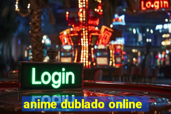 anime dublado online