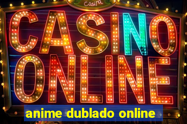 anime dublado online