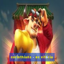 corinthians - ec vitória