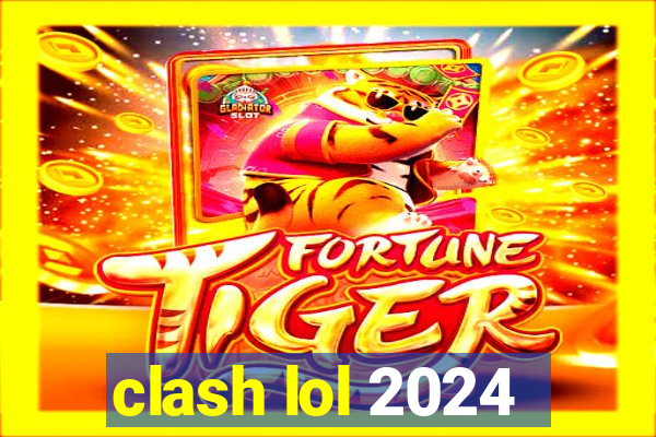 clash lol 2024