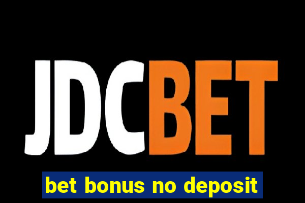 bet bonus no deposit