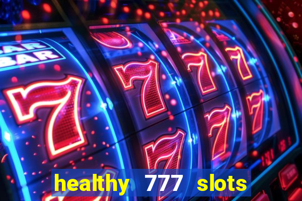 healthy 777 slots paga mesmo