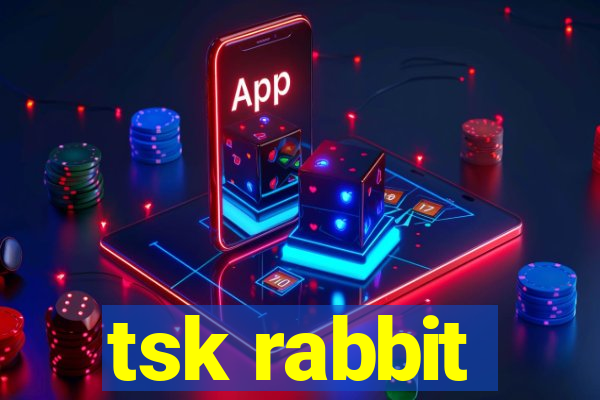 tsk rabbit