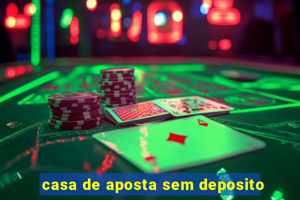 casa de aposta sem deposito