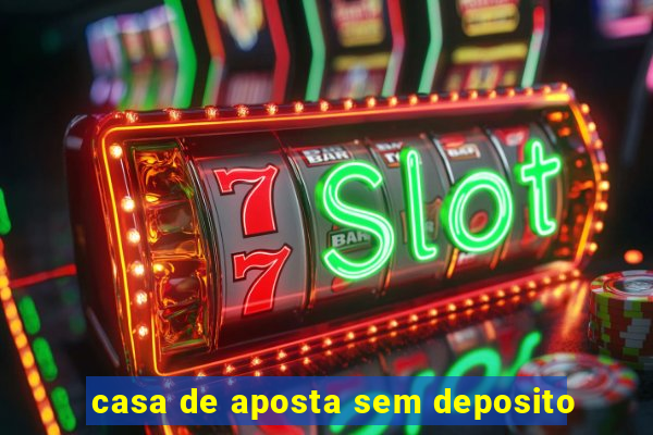 casa de aposta sem deposito