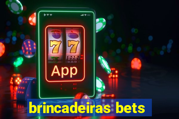 brincadeiras bets