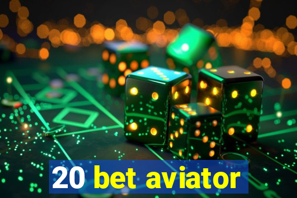 20 bet aviator