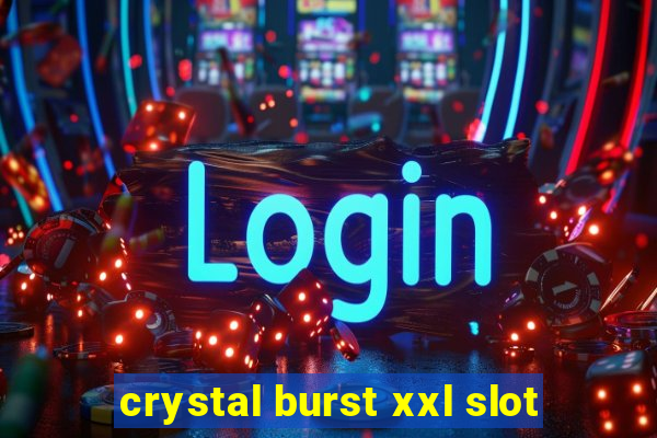 crystal burst xxl slot