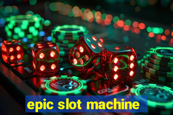 epic slot machine