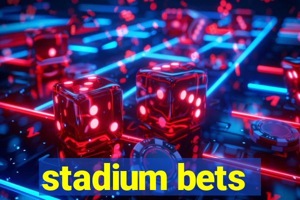 stadium bets