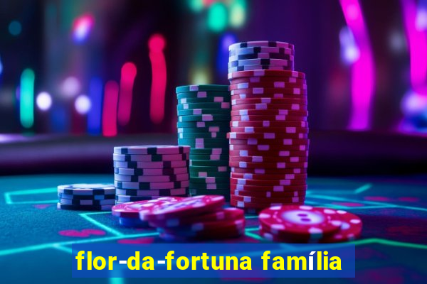 flor-da-fortuna família