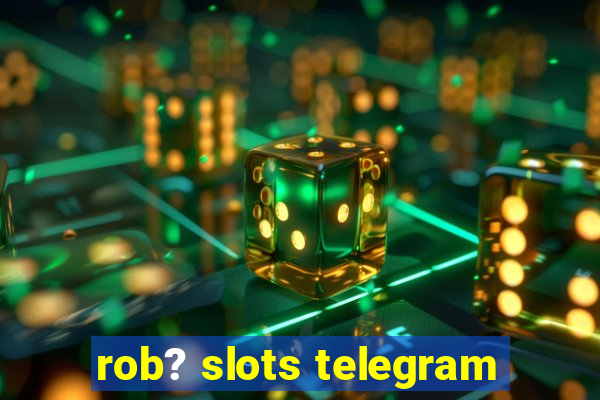 rob? slots telegram