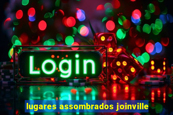 lugares assombrados joinville