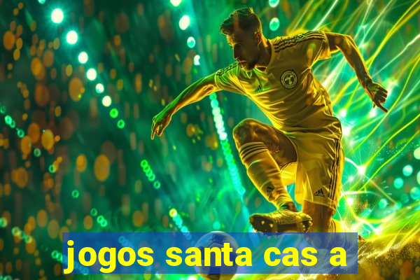 jogos santa cas a