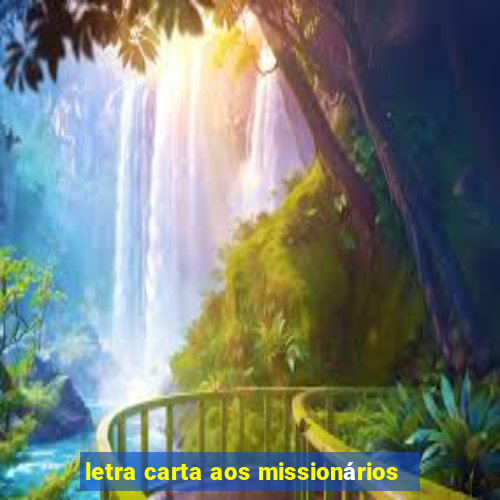 letra carta aos missionários