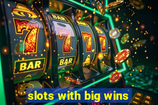 slots with big wins