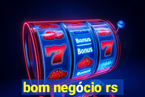 bom negócio rs