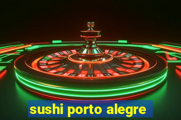 sushi porto alegre