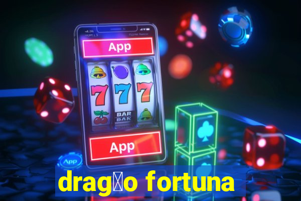 drag茫o fortuna