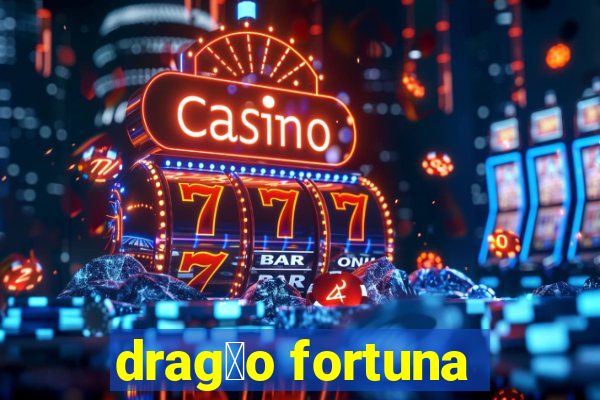 drag茫o fortuna