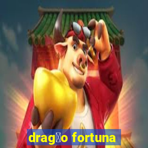 drag茫o fortuna