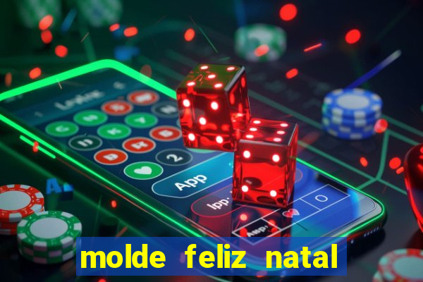 molde feliz natal para imprimir