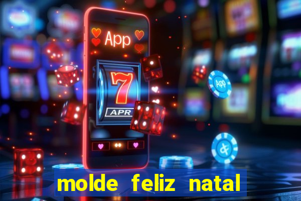 molde feliz natal para imprimir