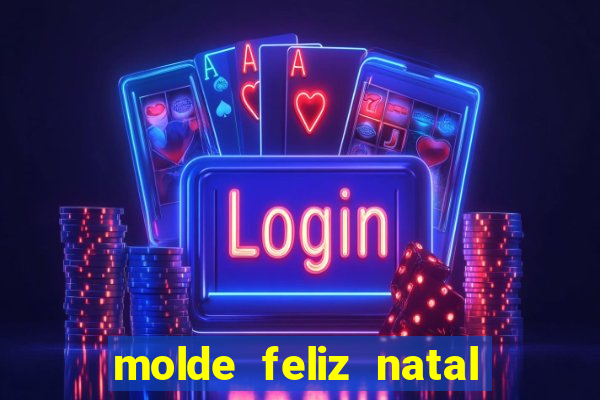 molde feliz natal para imprimir