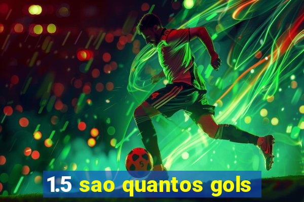 1.5 sao quantos gols