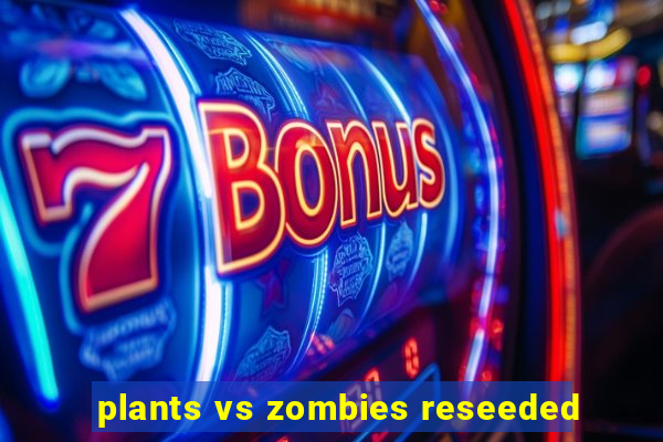 plants vs zombies reseeded